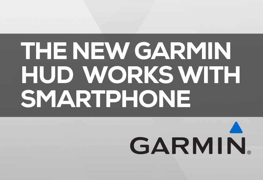 The New Garmin HUD - Works with Smartphone and Android Devices