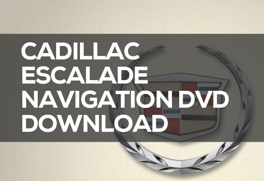 Cadillac Escalade Navigation DVD Download